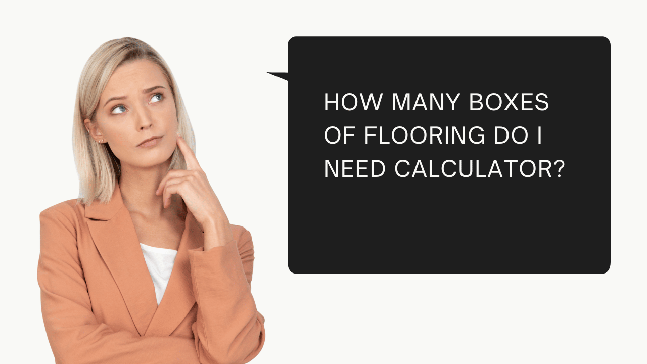 How Many Boxes Of Flooring Do I Need Calculator?