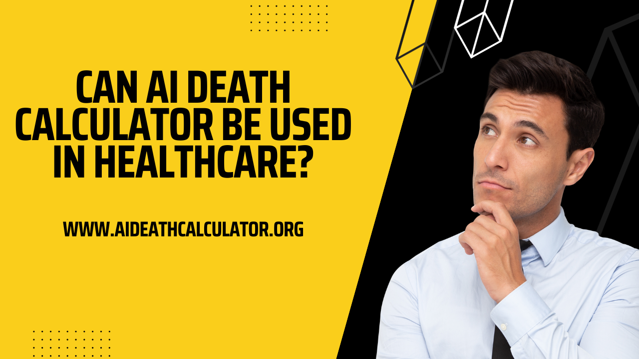Can AI Death Calculator be used in Healthcare?
