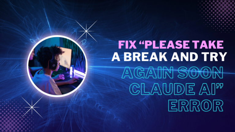 Fix Please Take A Break And Try Again Soon Claude AI Error