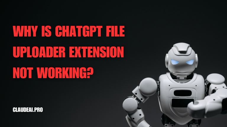 Why Is ChatGPT File Uploader Extension Not Working